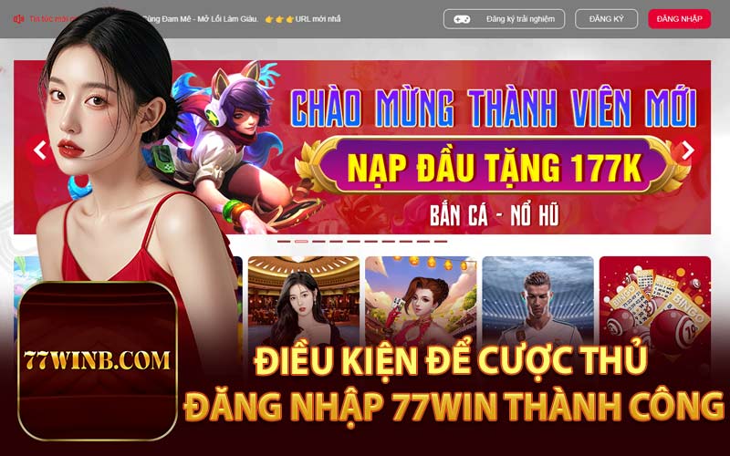 Điều Kiện Để Cược Thủ Đăng Nhập 77Win Thành Công