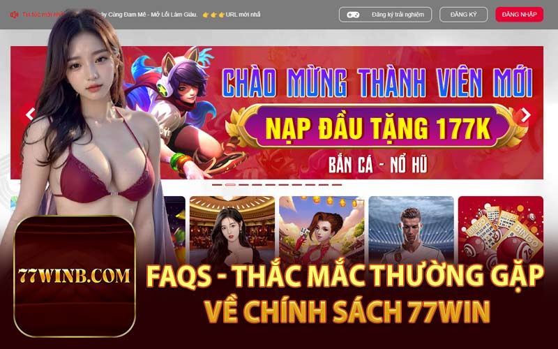 FAQs - Thắc Mắc Thường Gặp Về Chính Sách 77Win