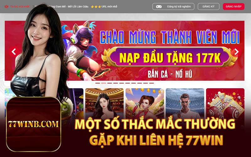 Một Số Thắc Mắc Thường Gặp Khi Liên Hệ 77Win