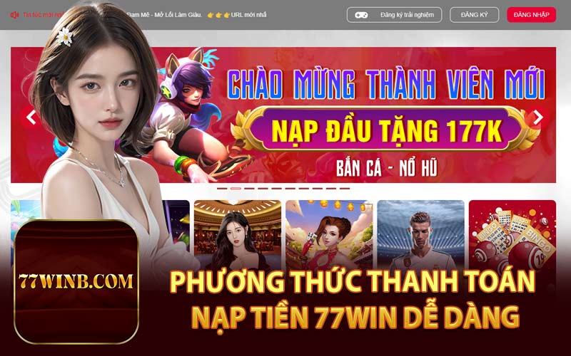 Phương Thức Thanh Toán Nạp Tiền 77Win Dễ Dàng