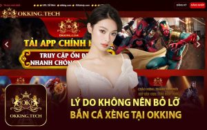 Lý Do Không Nên Bỏ Lỡ Bắn Cá Xèng Tại OKKING