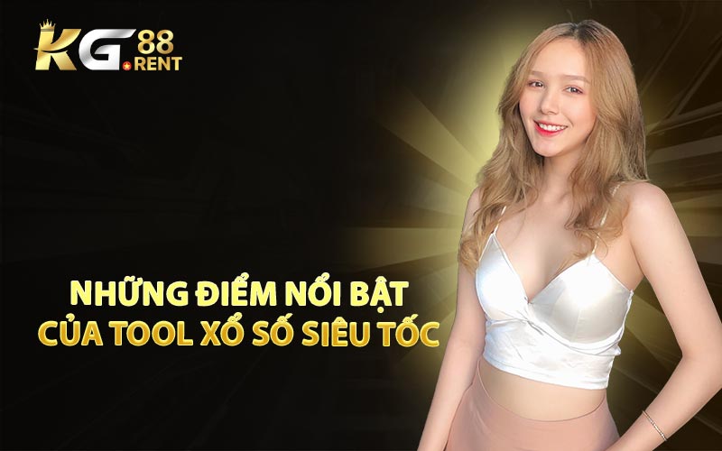 Những Điểm Nổi Bật Của Tool Xổ Số Siêu Tốc