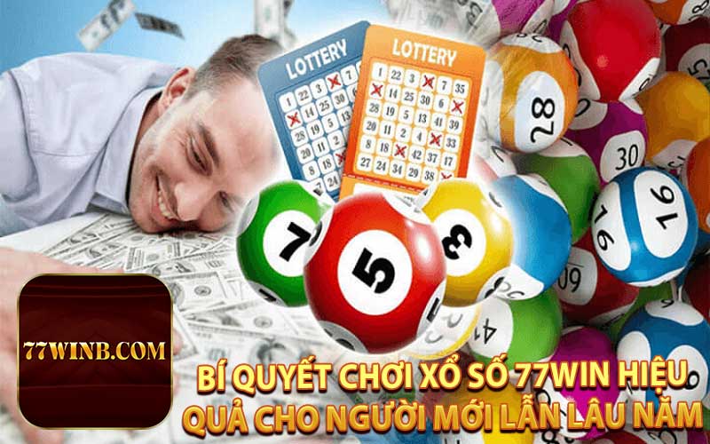 Bí Quyết Chơi Xổ Số 77WIN Hiệu Quả Cho Người Mới Lẫn Lâu Năm 