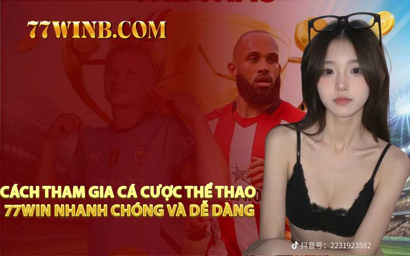 Cách Tham Gia Cá Cược Thể Thao 77WIN Nhanh Chóng Và Dễ Dàng