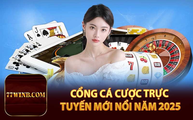 Cổng Cá Cược Trực Tuyến Mới Nổi Năm 2025