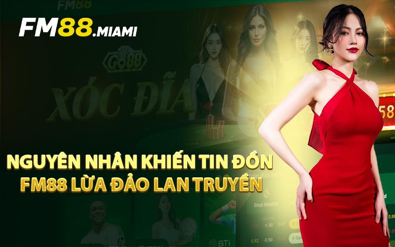 Nguyên Nhân Khiến Tin Đồn FM88 Lừa Đảo Lan Truyền