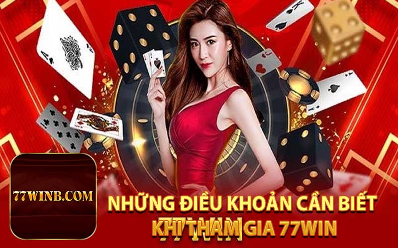 NHỮNG ĐIỀU KHOẢN CẦN BIẾT KHI THAM GIA 77WIN