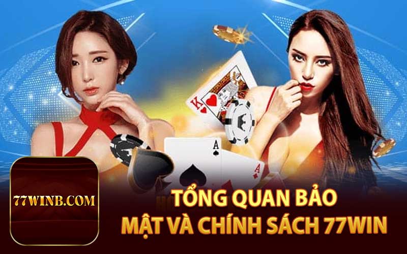 Tổng Quan Bảo Mật Và Chính Sách 77WIN