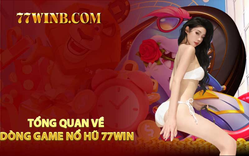 Tổng Quan Về Dòng Game Nổ Hũ 77WIN