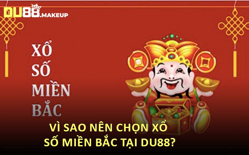 Vì Sao Nên Chọn Xổ Số Miền Bắc Tại DU88?