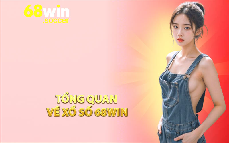 Tổng Quan Về Xổ Số 68WIN