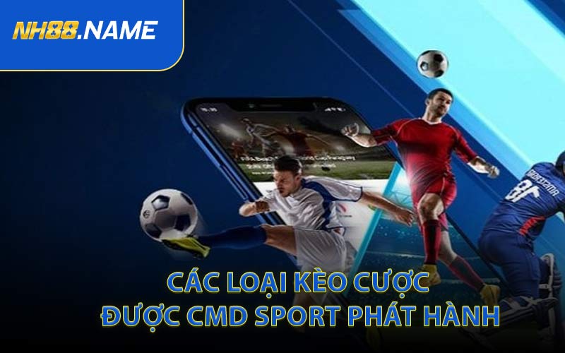 Các loại kèo cược được CMD Sport phát hành