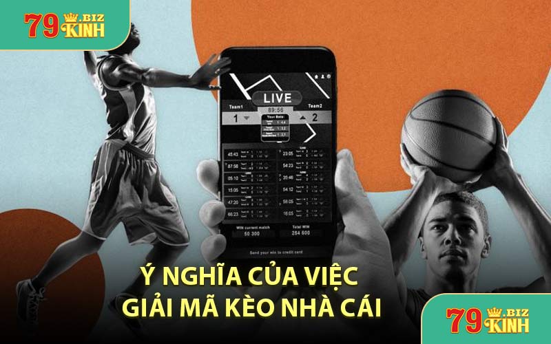 Ý Nghĩa Của Việc Giải Mã Kèo Nhà Cái