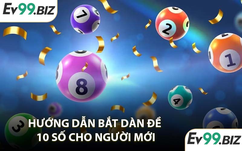 Hướng dẫn bắt dàn đề 10 số cho người mới