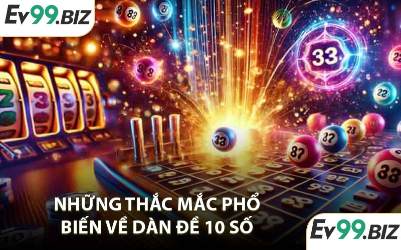 Những thắc mắc phổ biến về dàn đề 10 số